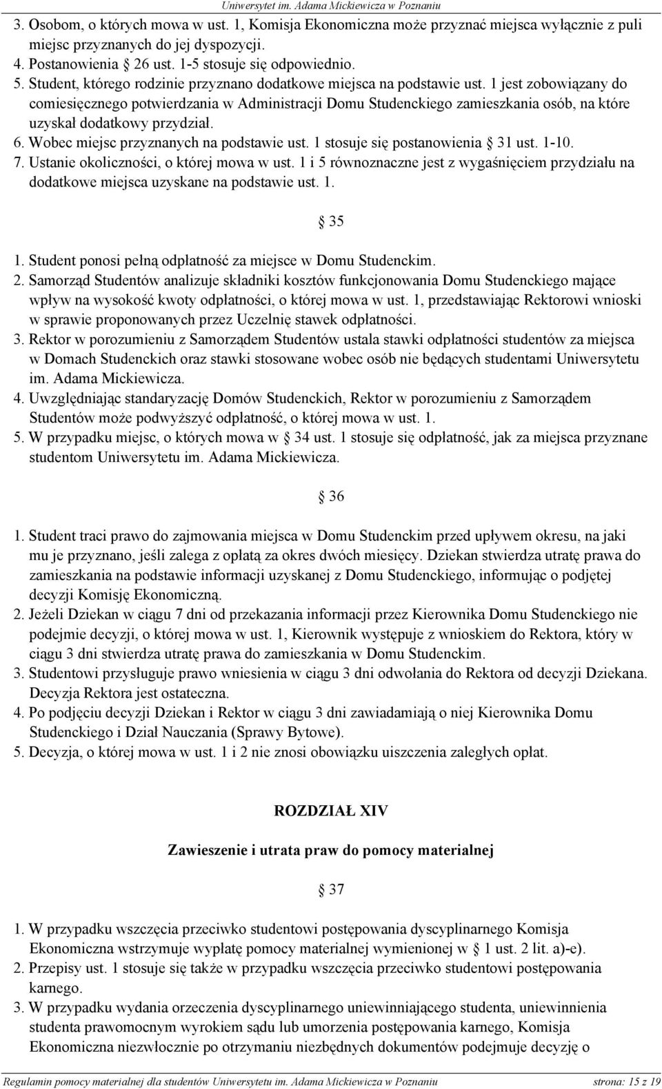 1 jest zobowiązany do comiesięcznego potwierdzania w Administracji Domu Studenckiego zamieszkania osób, na które uzyskał dodatkowy przydział. 6. Wobec miejsc przyznanych na podstawie ust.