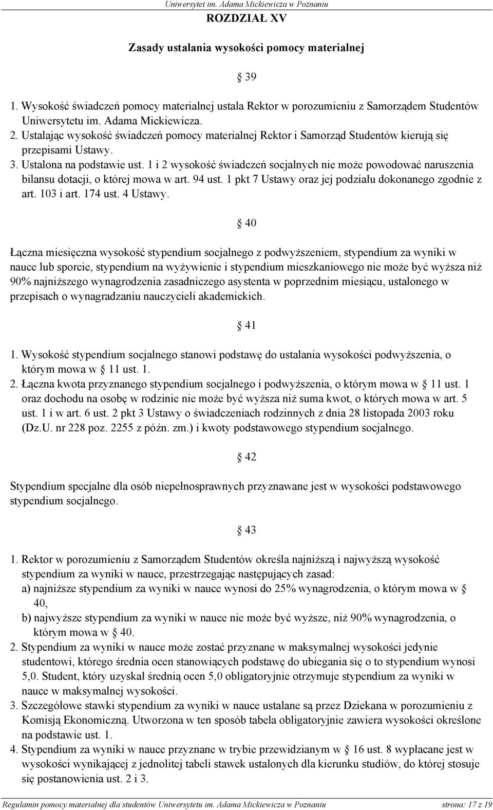 1 i 2 wysokość świadczeń socjalnych nie może powodować naruszenia bilansu dotacji, o której mowa w art. 94 ust. 1 pkt 7 Ustawy oraz jej podziału dokonanego zgodnie z art. 103 i art. 174 ust. 4 Ustawy.