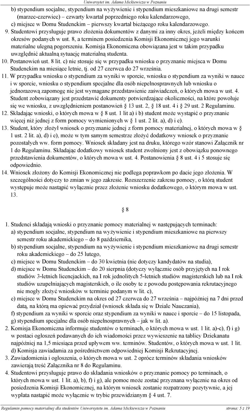 8, a terminem posiedzenia Komisji Ekonomicznej jego warunki materialne ulegną pogorszeniu. Komisja Ekonomiczna obowiązana jest w takim przypadku uwzględnić aktualną sytuację materialną studenta. 10.