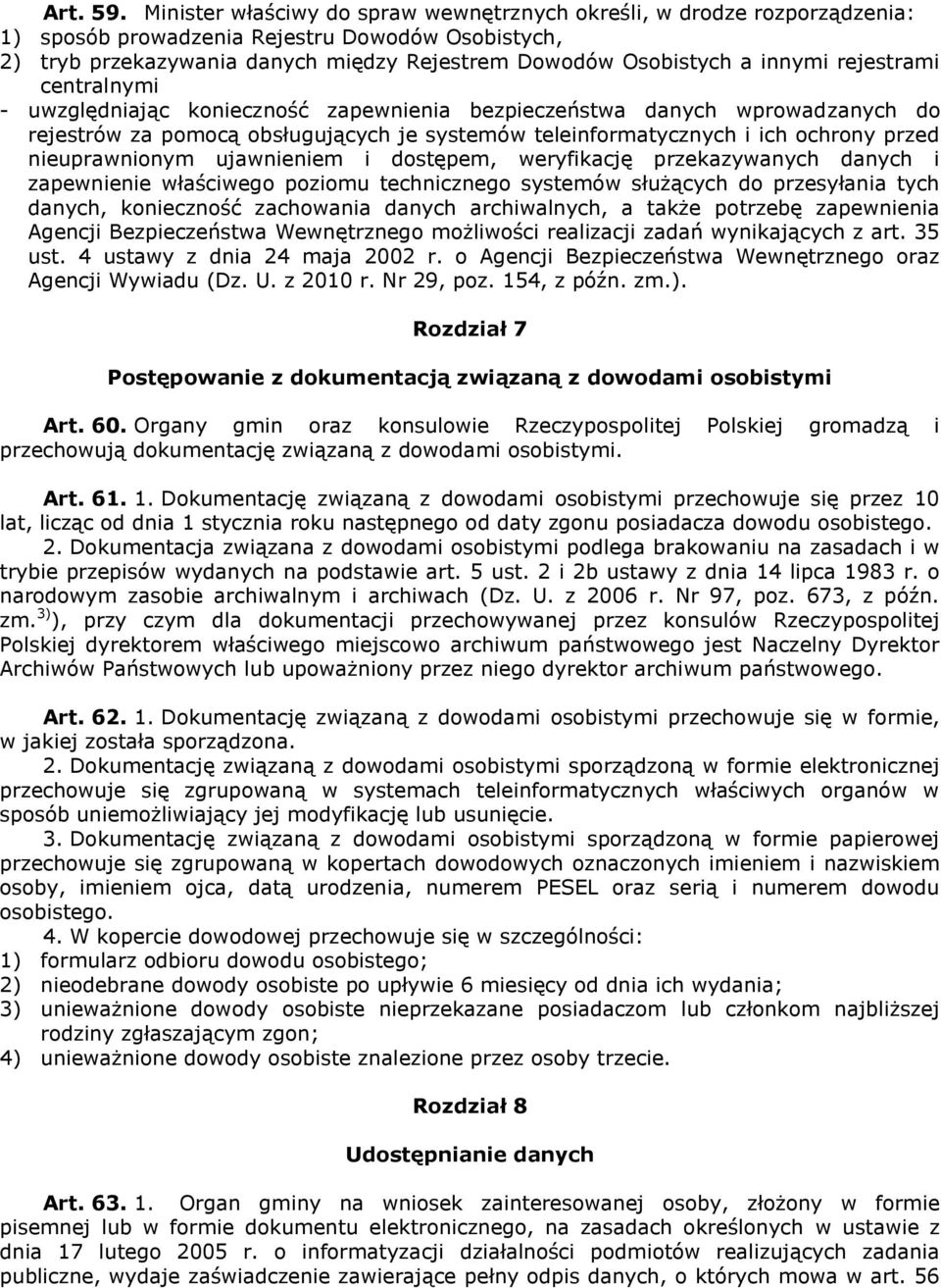 rejestrami centralnymi - uwzględniając konieczność zapewnienia bezpieczeństwa danych wprowadzanych do rejestrów za pomocą obsługujących je systemów teleinformatycznych i ich ochrony przed