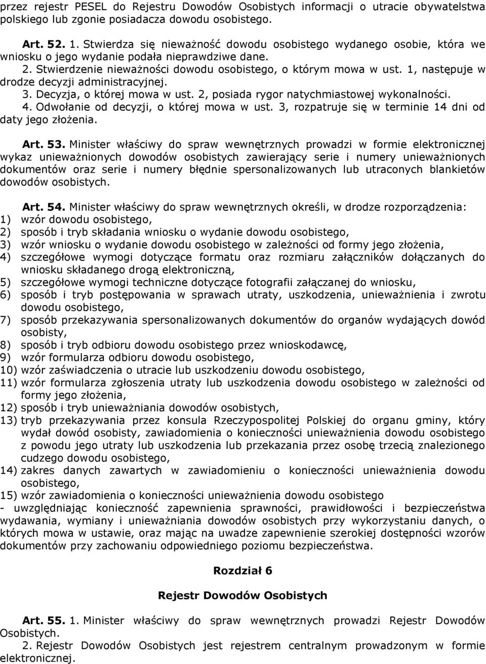 1, następuje w drodze decyzji administracyjnej. 3. Decyzja, o której mowa w ust. 2, posiada rygor natychmiastowej wykonalności. 4. Odwołanie od decyzji, o której mowa w ust.