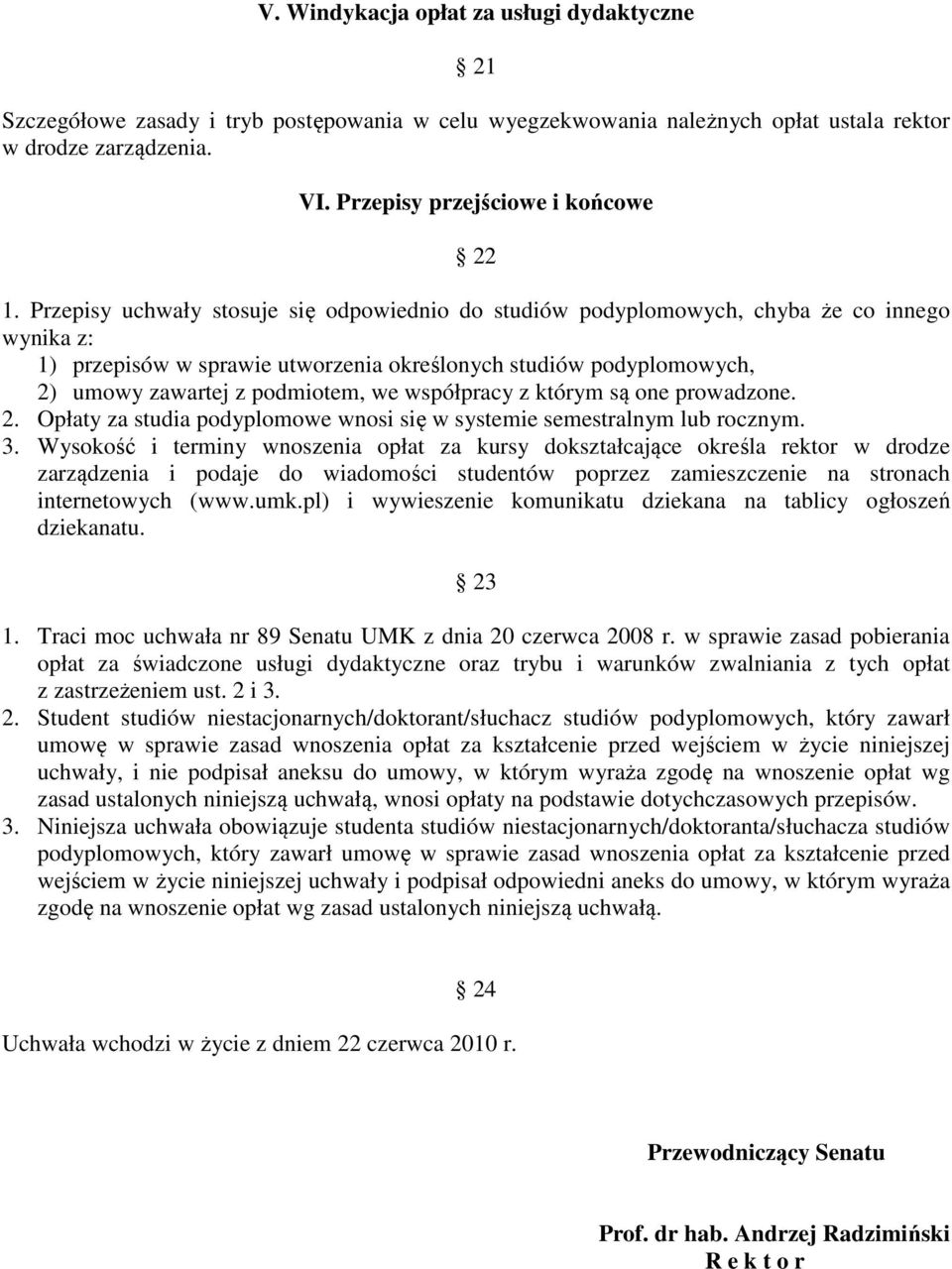 współpracy z którym są one prowadzone. 2. Opłaty za studia podyplomowe wnosi się w systemie semestralnym lub rocznym. 3.