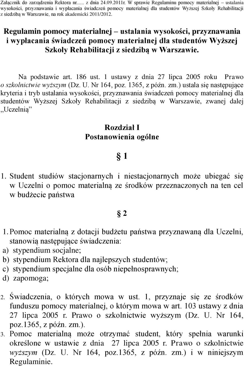 akademicki 2011/2012. Regulamin pomocy materialnej ustalania wysokości, przyznawania i wypłacania świadczeń pomocy materialnej dla studentów Wyższej Szkoły Rehabilitacji z siedzibą w Warszawie.