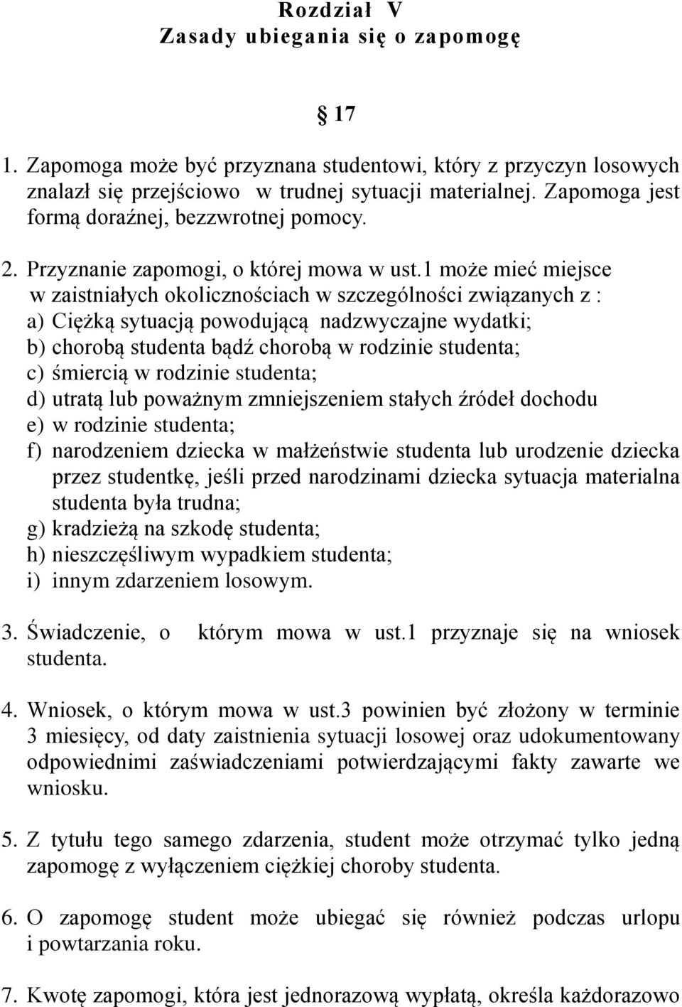 1 może mieć miejsce w zaistniałych okolicznościach w szczególności związanych z : a) Ciężką sytuacją powodującą nadzwyczajne wydatki; b) chorobą studenta bądź chorobą w rodzinie studenta; c) śmiercią