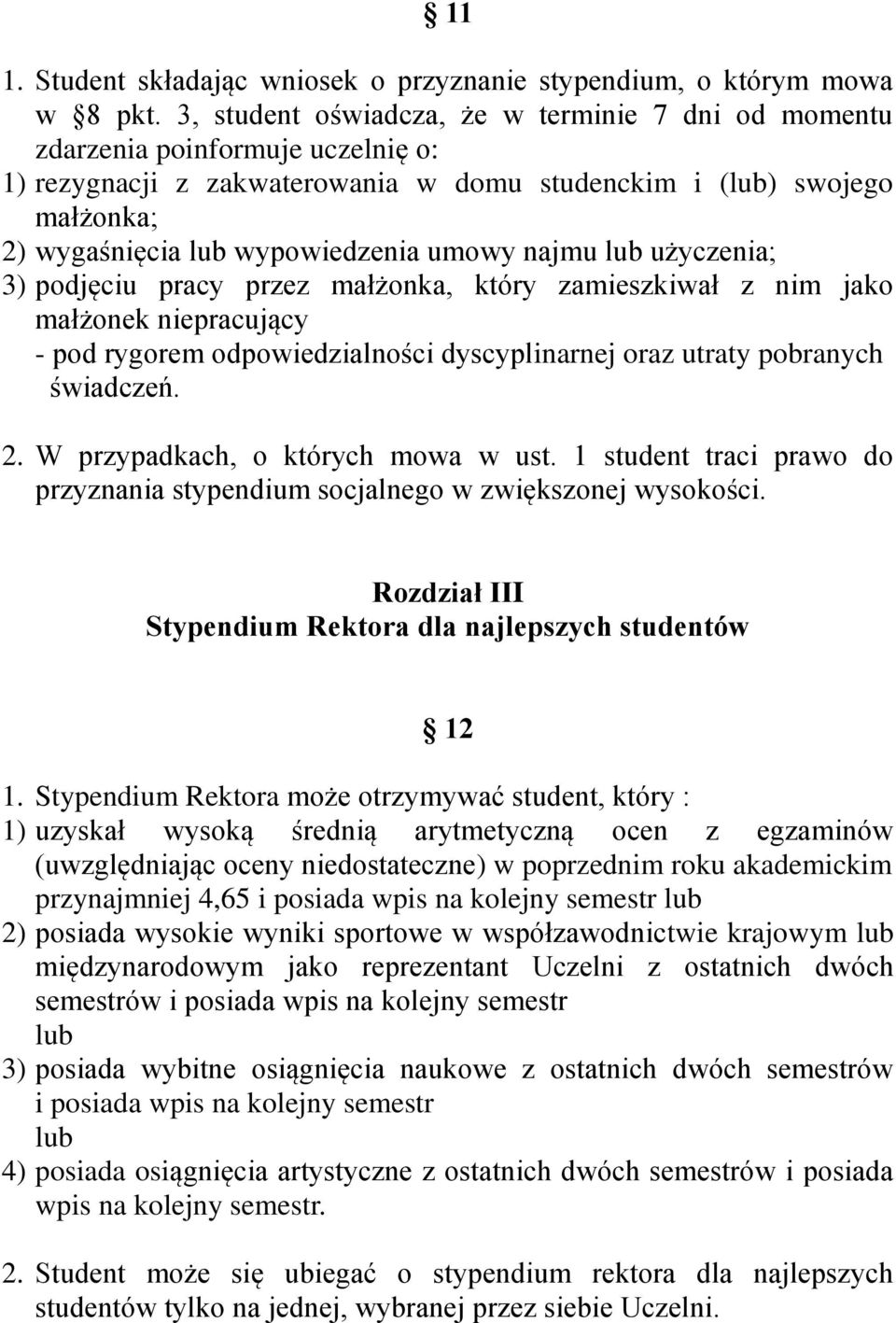 umowy najmu lub użyczenia; 3) podjęciu pracy przez małżonka, który zamieszkiwał z nim jako małżonek niepracujący - pod rygorem odpowiedzialności dyscyplinarnej oraz utraty pobranych świadczeń. 2.