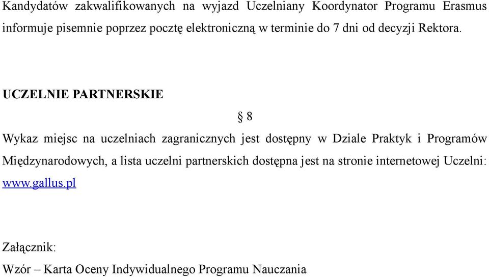 UCZELNIE PARTNERSKIE 8 Wykaz miejsc na uczelniach zagranicznych jest dostępny w Dziale Praktyk i Programów