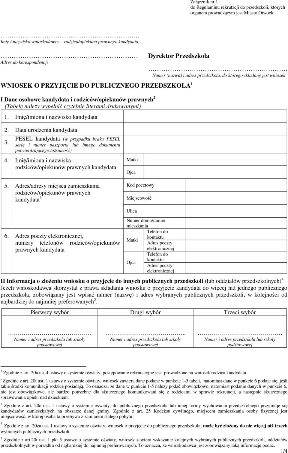 rodziców/opiekunów prawnych 2 (Tabelę należy wypełnić czytelnie literami drukowanymi) 1. Imię/imiona i nazwisko kandydata. Numer (nazwa) i adres przedszkola, do którego składany jest wniosek 2.