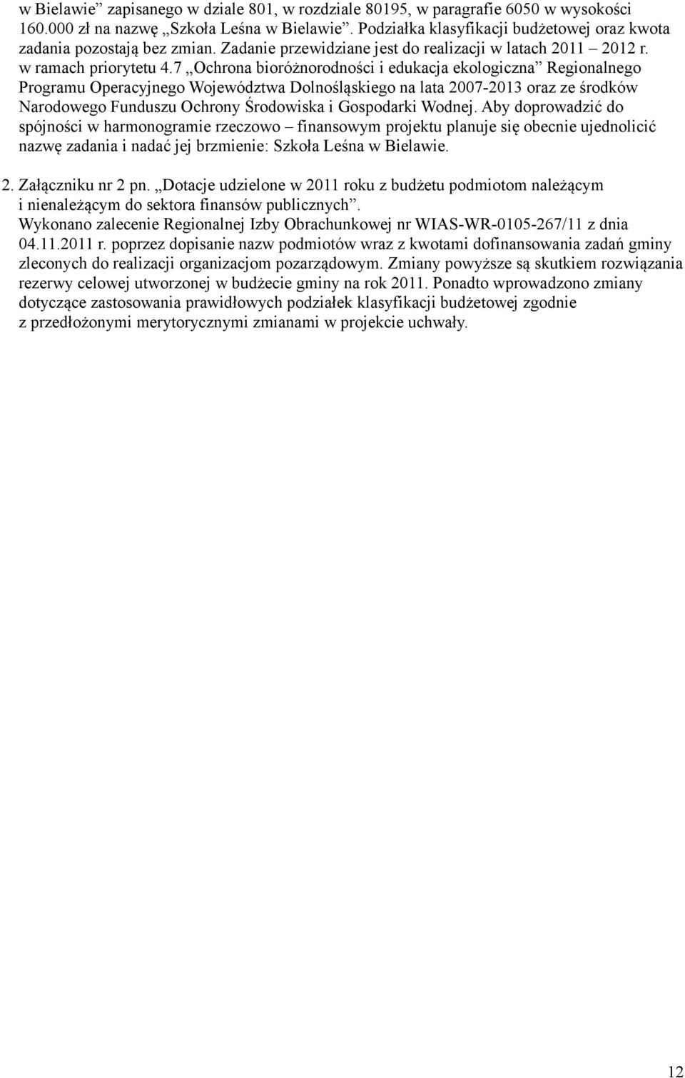 7 Ochrona bioróżnorodności i edukacja ekologiczna Regionalnego Programu Operacyjnego Województwa Dolnośląskiego na lata 2007-2013 oraz ze środków Narodowego Funduszu Ochrony Środowiska i Gospodarki