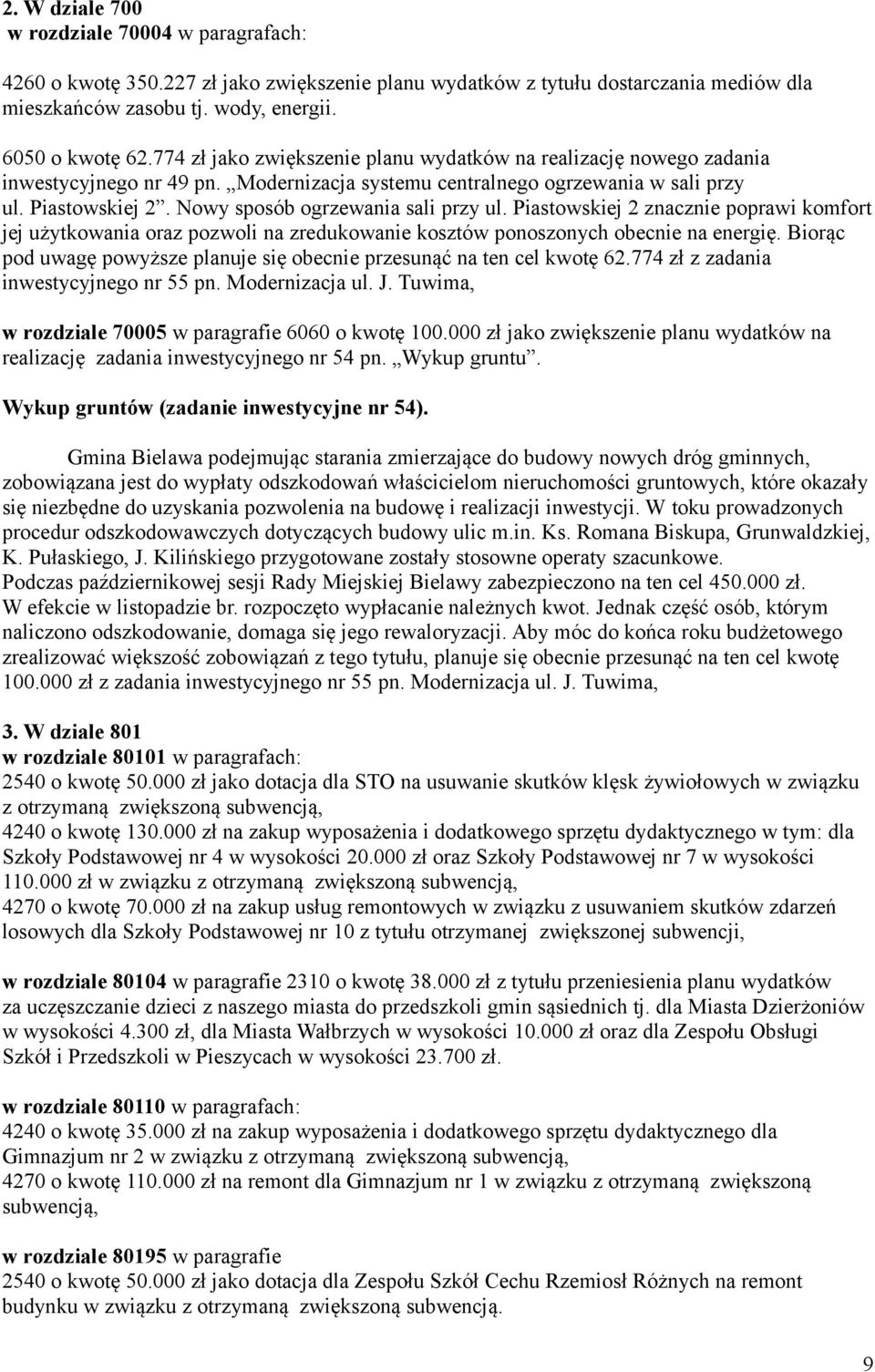 Nowy sposób ogrzewania sali przy ul. Piastowskiej 2 znacznie poprawi komfort jej użytkowania oraz pozwoli na zredukowanie kosztów ponoszonych obecnie na energię.