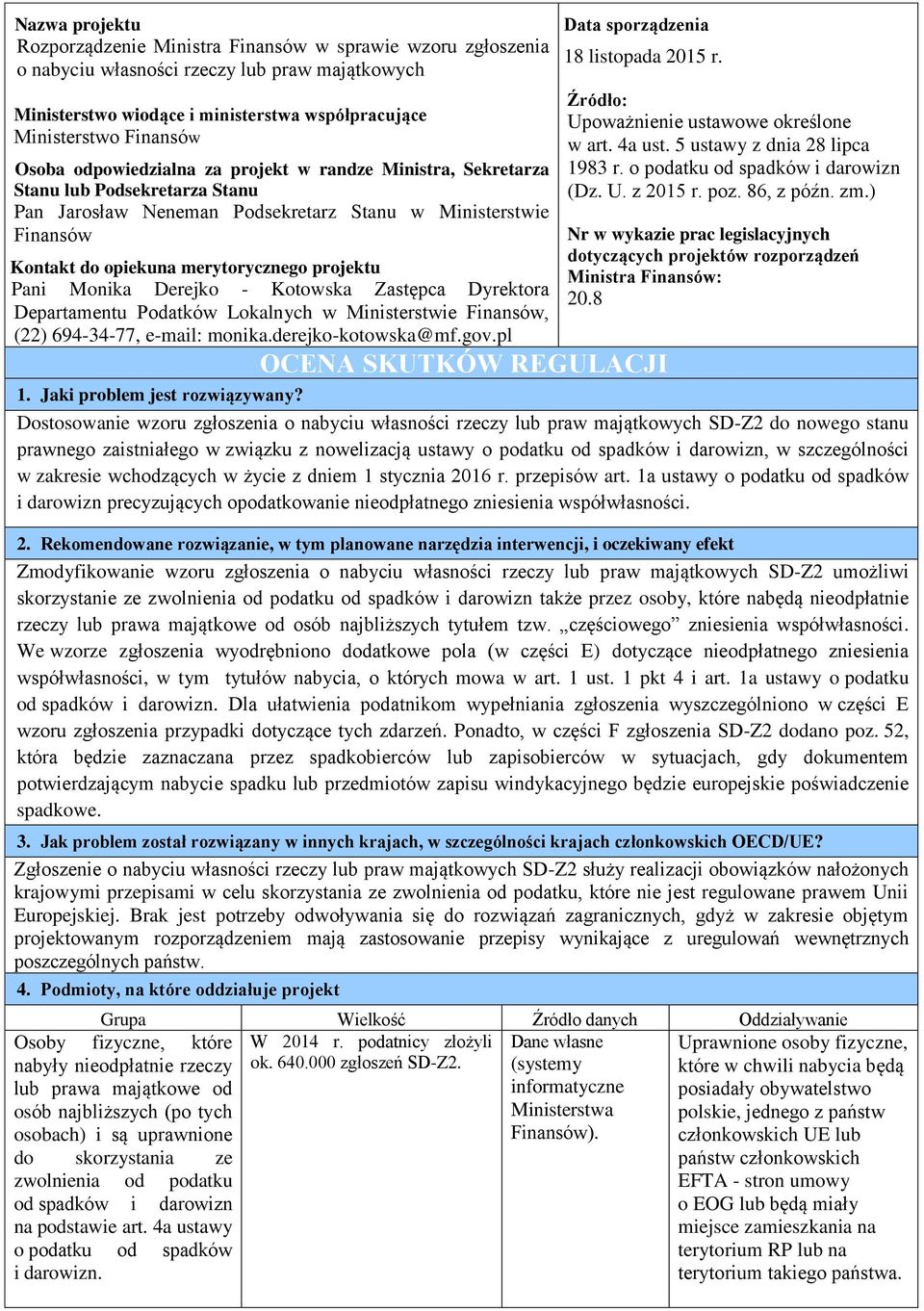 projektu Pani Monika Derejko - Kotowska Zastępca Dyrektora Departamentu Podatków Lokalnych w Ministerstwie Finansów, (22) 694-34-77, e-mail: monika.derejko-kotowska@mf.gov.