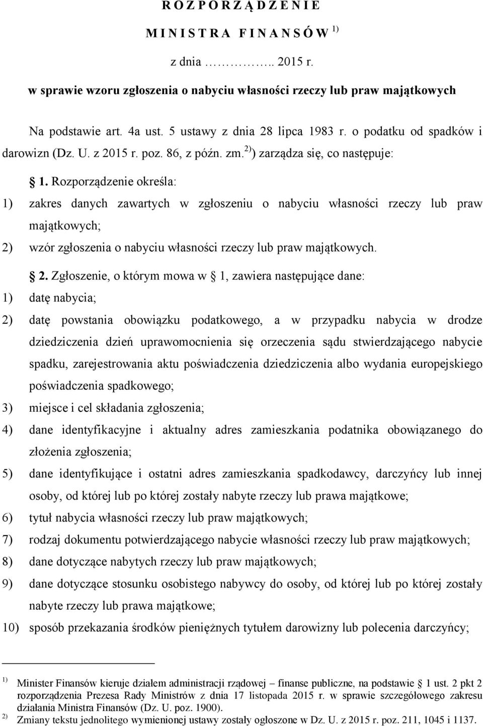 Rozporządzenie określa: 1) zakres danych zawartych w zgłoszeniu o nabyciu własności rzeczy lub praw majątkowych; 2)