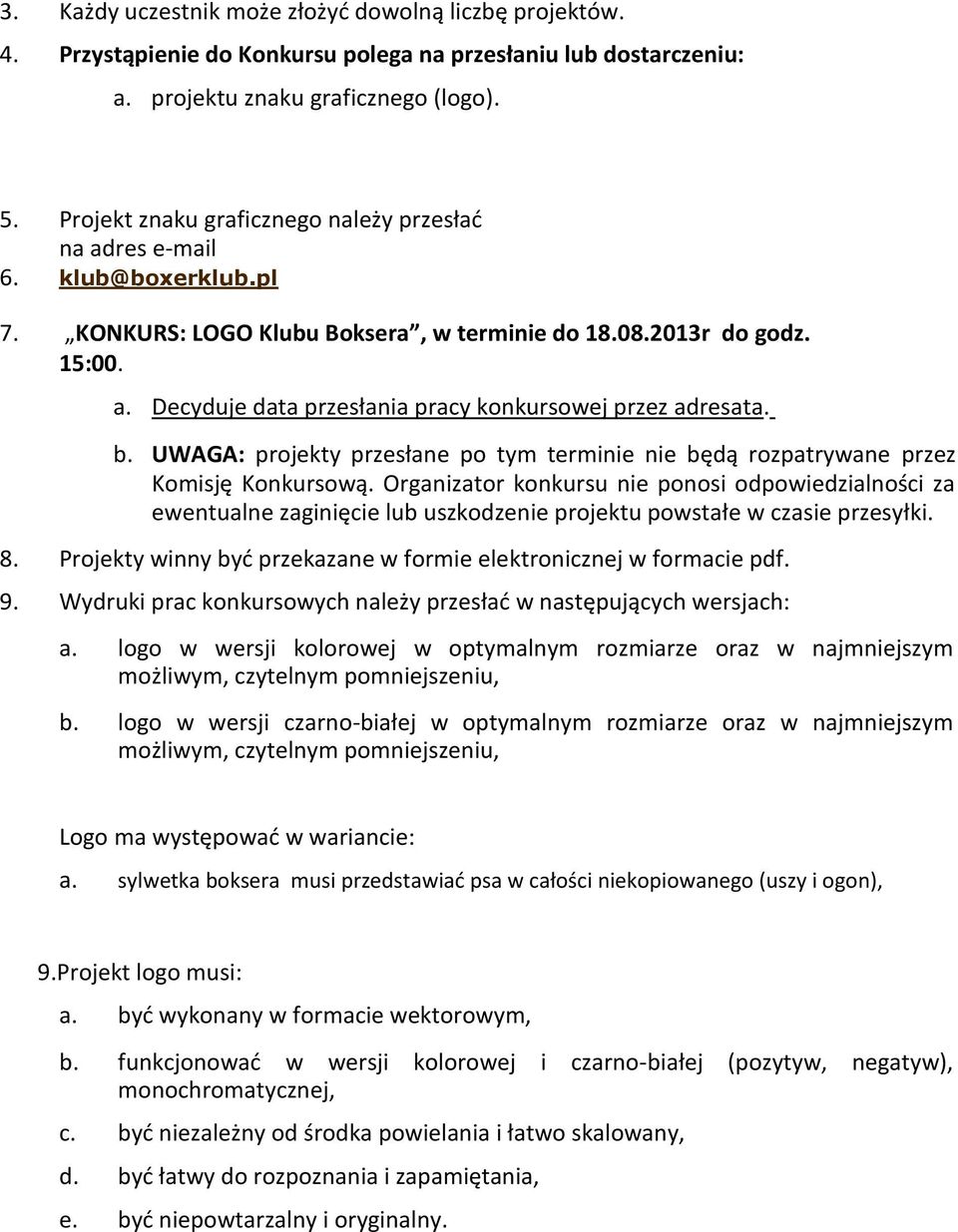 b. UWAGA: projekty przesłane po tym terminie nie będą rozpatrywane przez Komisję Konkursową.