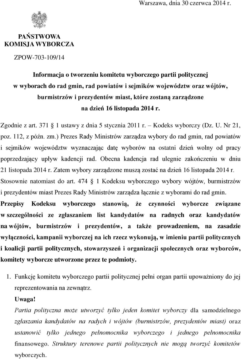 prezydentów miast, które zostaną zarządzone na dzień 16 listopada 2014 r. Zgodnie z art. 371 1 ustawy z dnia 5 stycznia 2011 r. Kodeks wyborczy (Dz. U. Nr 21, poz. 112, z późn. zm.