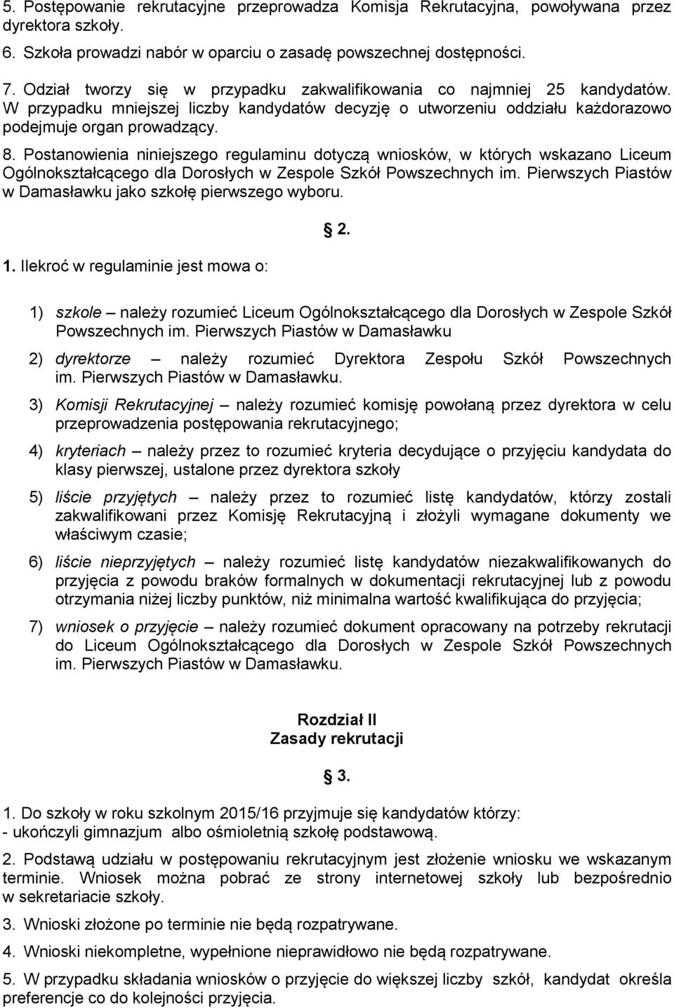 Postanowienia niniejszego regulaminu dotyczą wniosków, w których wskazano Liceum Ogólnokształcącego dla Dorosłych w Zespole Szkół Powszechnych im.