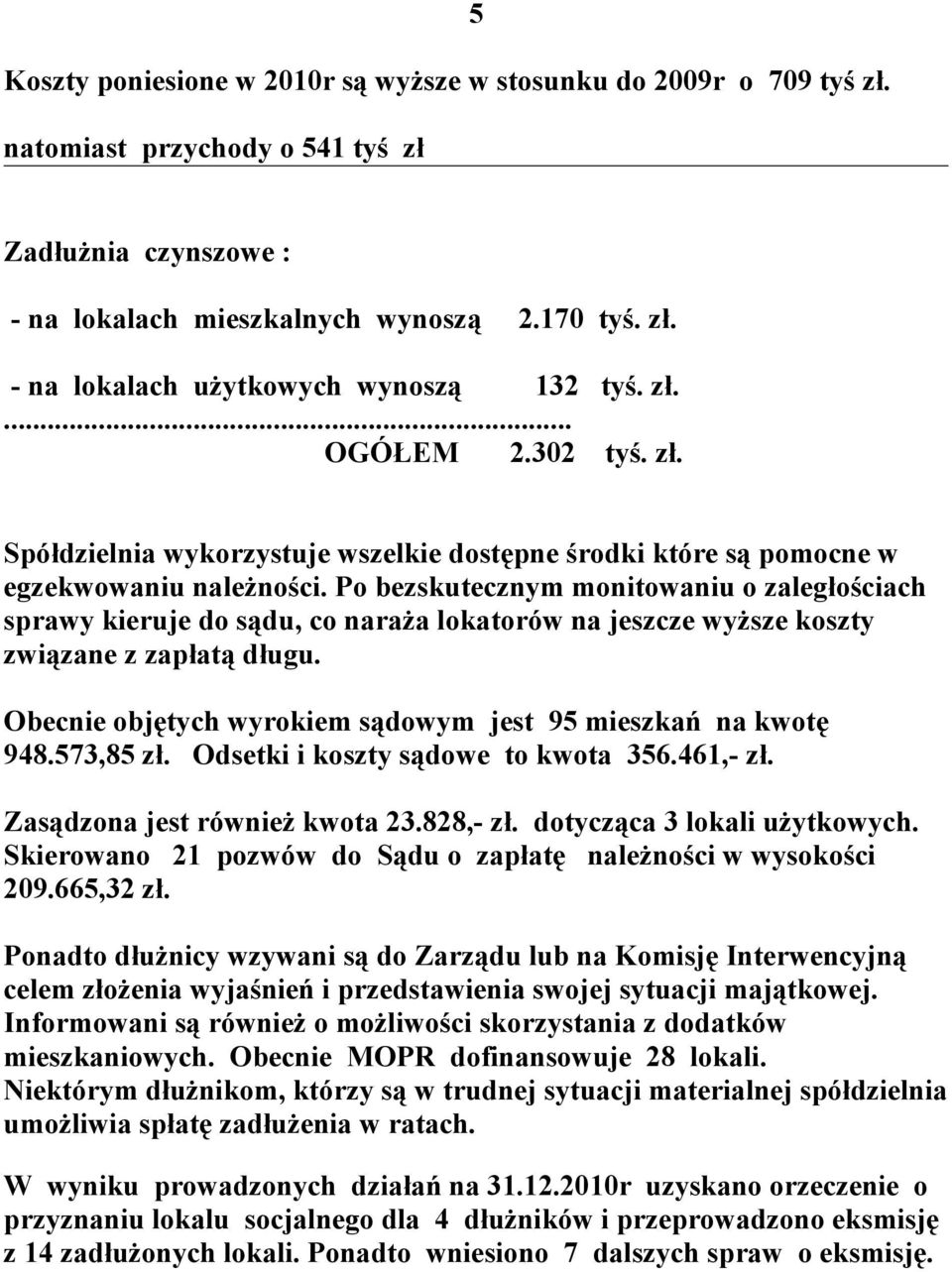 Po bezskutecznym monitowaniu o zaległościach sprawy kieruje do sądu, co naraża lokatorów na jeszcze wyższe koszty związane z zapłatą długu.