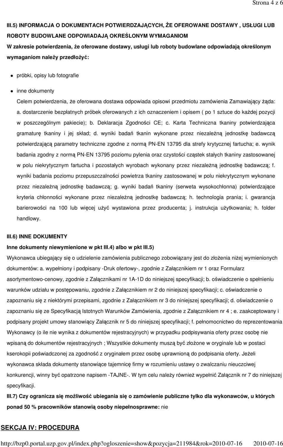 budowlane odpowiadają określonym wymaganiom należy przedłożyć: próbki, opisy lub fotografie inne dokumenty Celem potwierdzenia, że oferowana dostawa odpowiada opisowi przedmiotu zamówienia