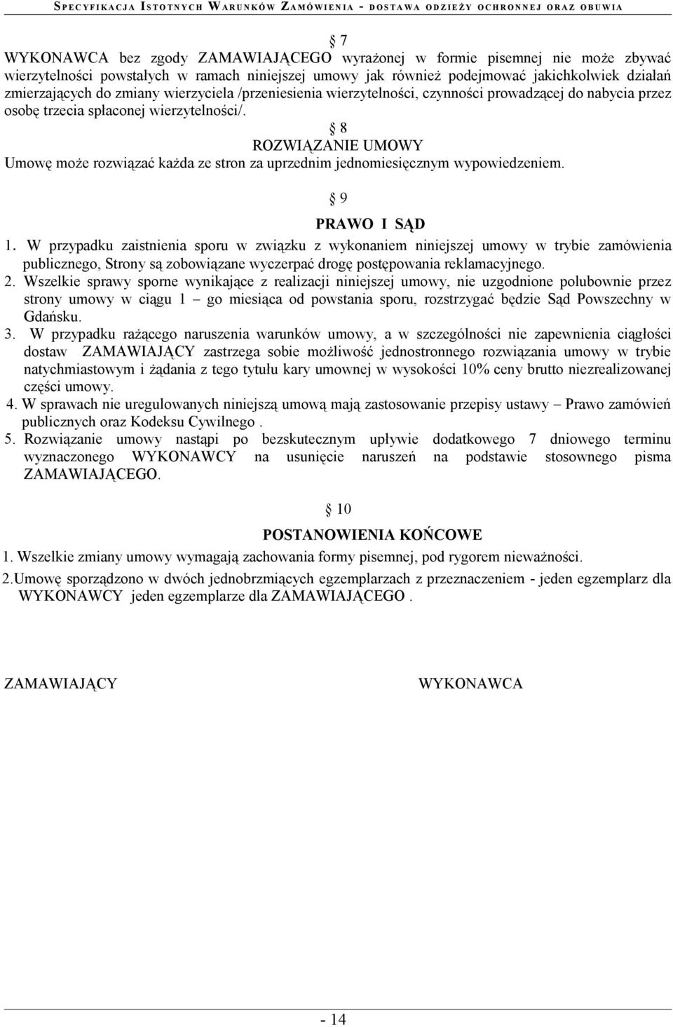 nabycia przez osobę trzecia spłaconej wierzytelności/ 8 ROZWIĄZANIE UMOWY Umowę może rozwiązać każda ze stron za uprzednim jednomiesięcznym wypowiedzeniem 9 PRAWO I SĄD 1 W przypadku zaistnienia