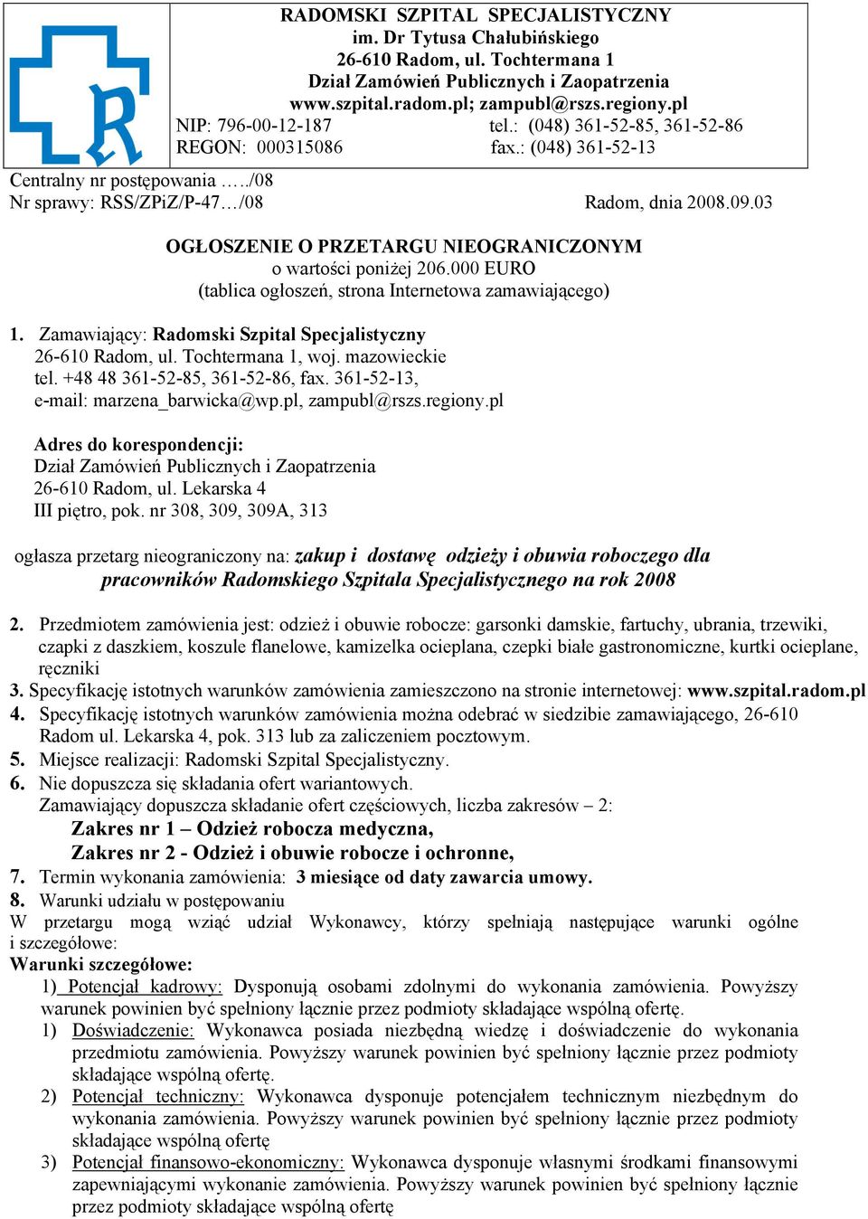 03 OGŁOSZENIE O PRZETARGU NIEOGRANICZONYM o wartości poniżej 206.000 EURO (tablica ogłoszeń, strona Internetowa zamawiającego) 1. Zamawiający: Radomski Szpital Specjalistyczny 26-610 Radom, ul.