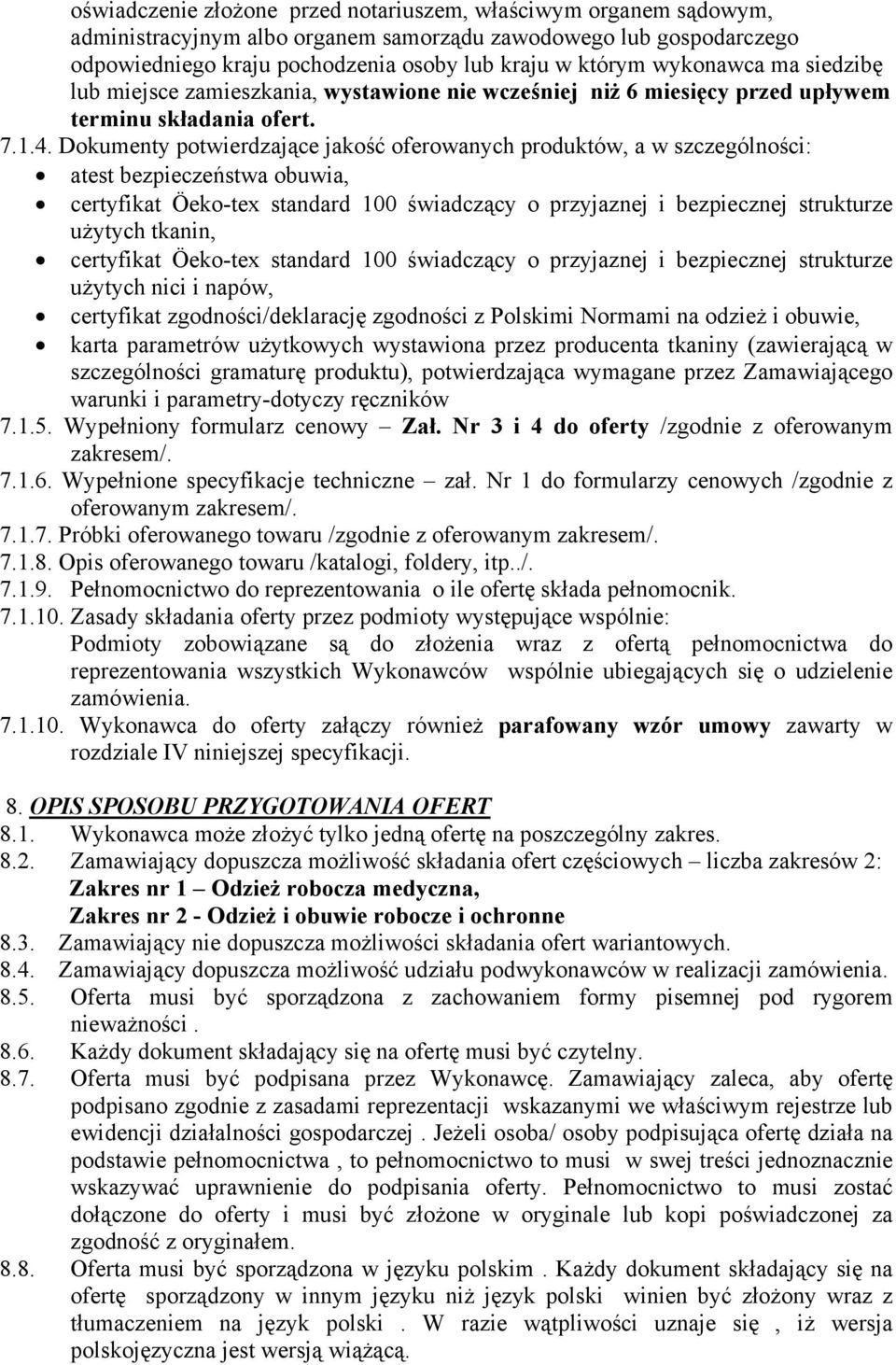 Dokumenty potwierdzające jakość oferowanych produktów, a w szczególności: atest bezpieczeństwa obuwia, certyfikat Öeko-tex standard 100 świadczący o przyjaznej i bezpiecznej strukturze użytych