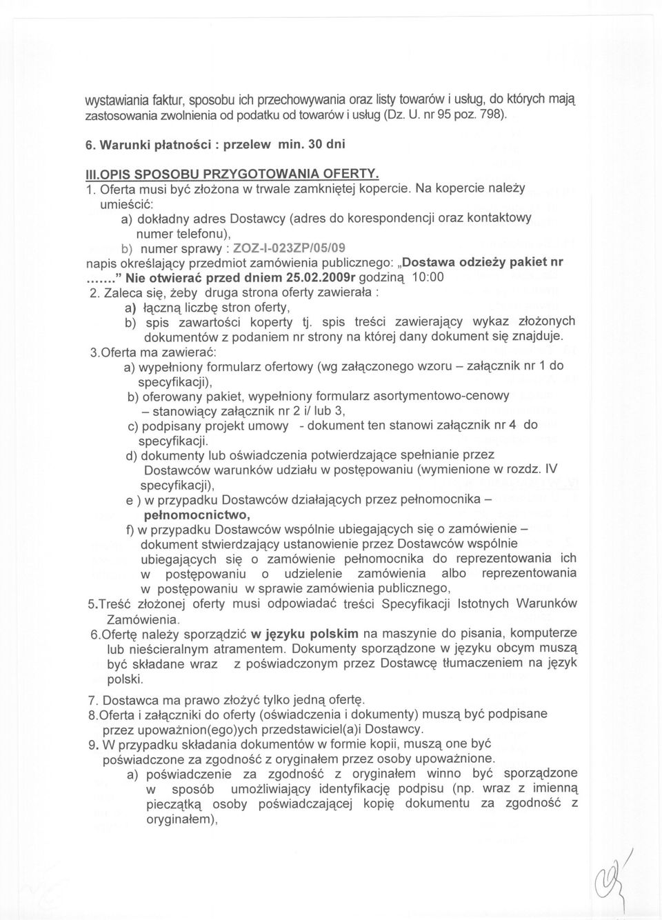 Na kopercie nalezy umiescic: a) dokladny adres Dostawcy (adres do korespondencji oraz kontaktowy numer telefonu), b) numer sprawy: ZOZ-I-023ZP/05/09 napis okreslajacy przedmiot zamówienia