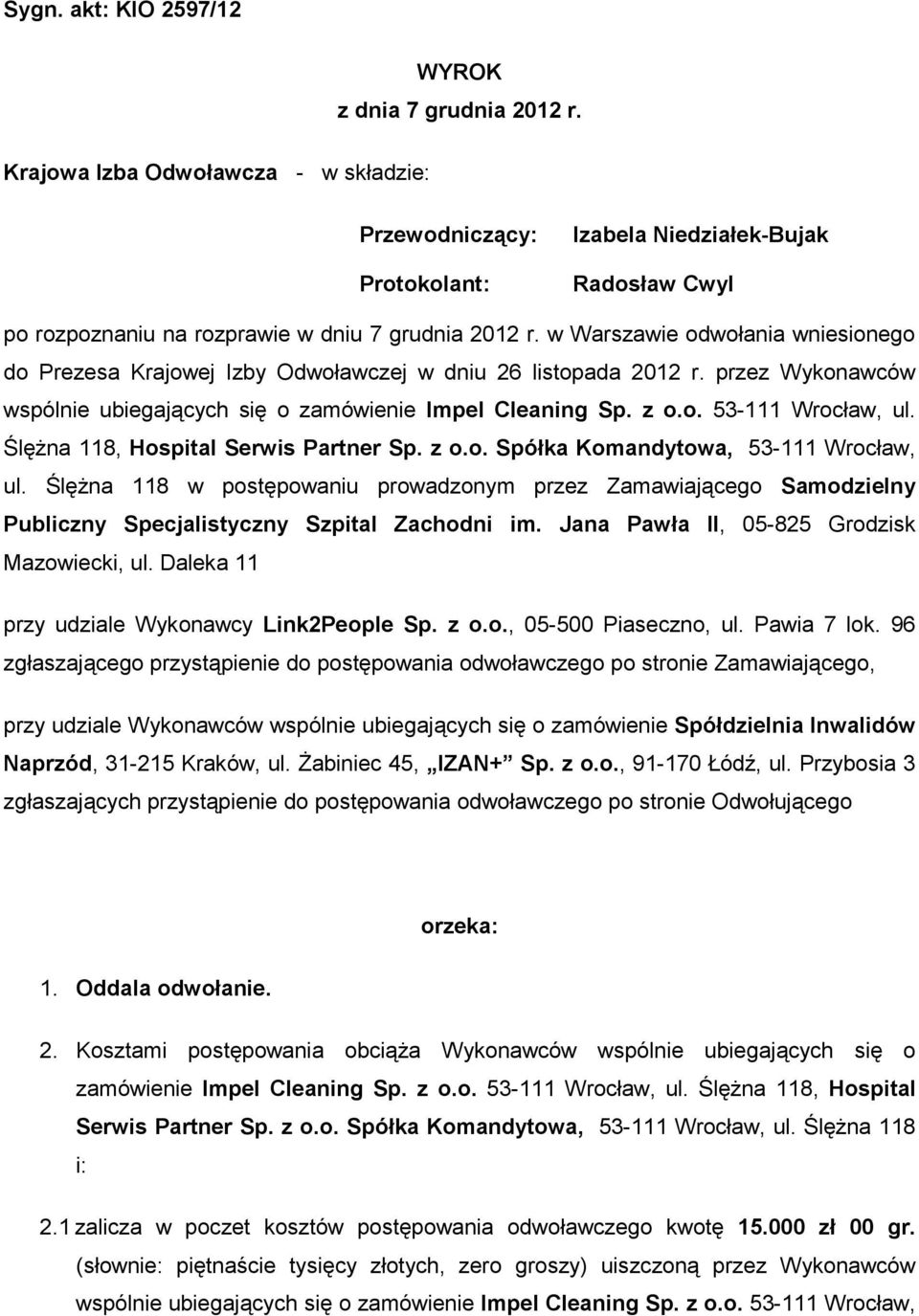 w Warszawie odwołania wniesionego do Prezesa Krajowej Izby Odwoławczej w dniu 26 listopada 2012 r. przez Wykonawców wspólnie ubiegających się o zamówienie Impel Cleaning Sp. z o.o. 53-111 Wrocław, ul.