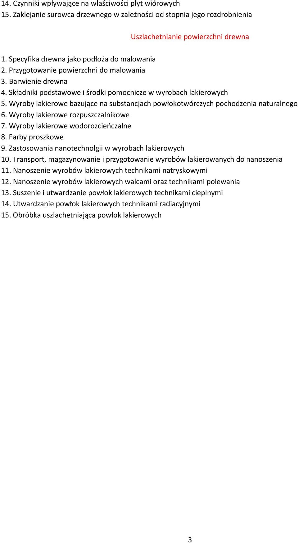 Wyroby lakierowe bazujące na substancjach powłokotwórczych pochodzenia naturalnego 6. Wyroby lakierowe rozpuszczalnikowe 7. Wyroby lakierowe wodorozcieńczalne 8. Farby proszkowe 9.