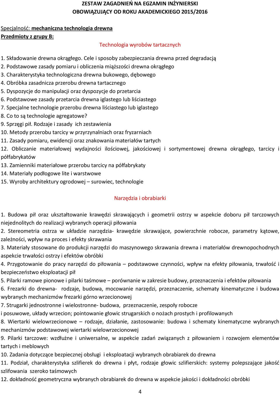 Charakterystyka technologiczna drewna bukowego, dębowego 4. Obróbka zasadnicza przerobu drewna tartacznego 5. Dyspozycje do manipulacji oraz dyspozycje do przetarcia 6.