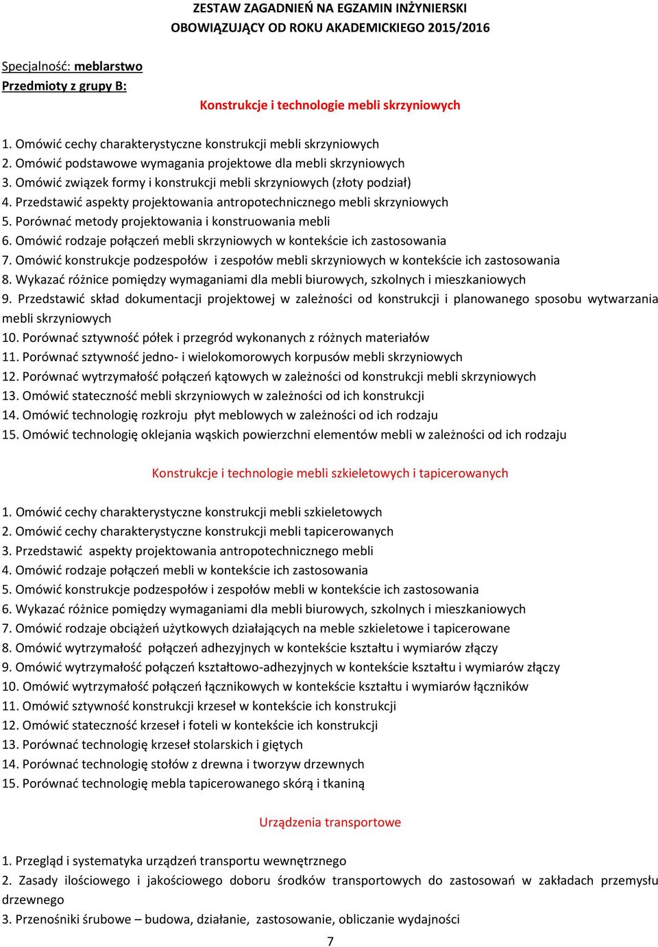 Omówić związek formy i konstrukcji mebli skrzyniowych (złoty podział) 4. Przedstawić aspekty projektowania antropotechnicznego mebli skrzyniowych 5.