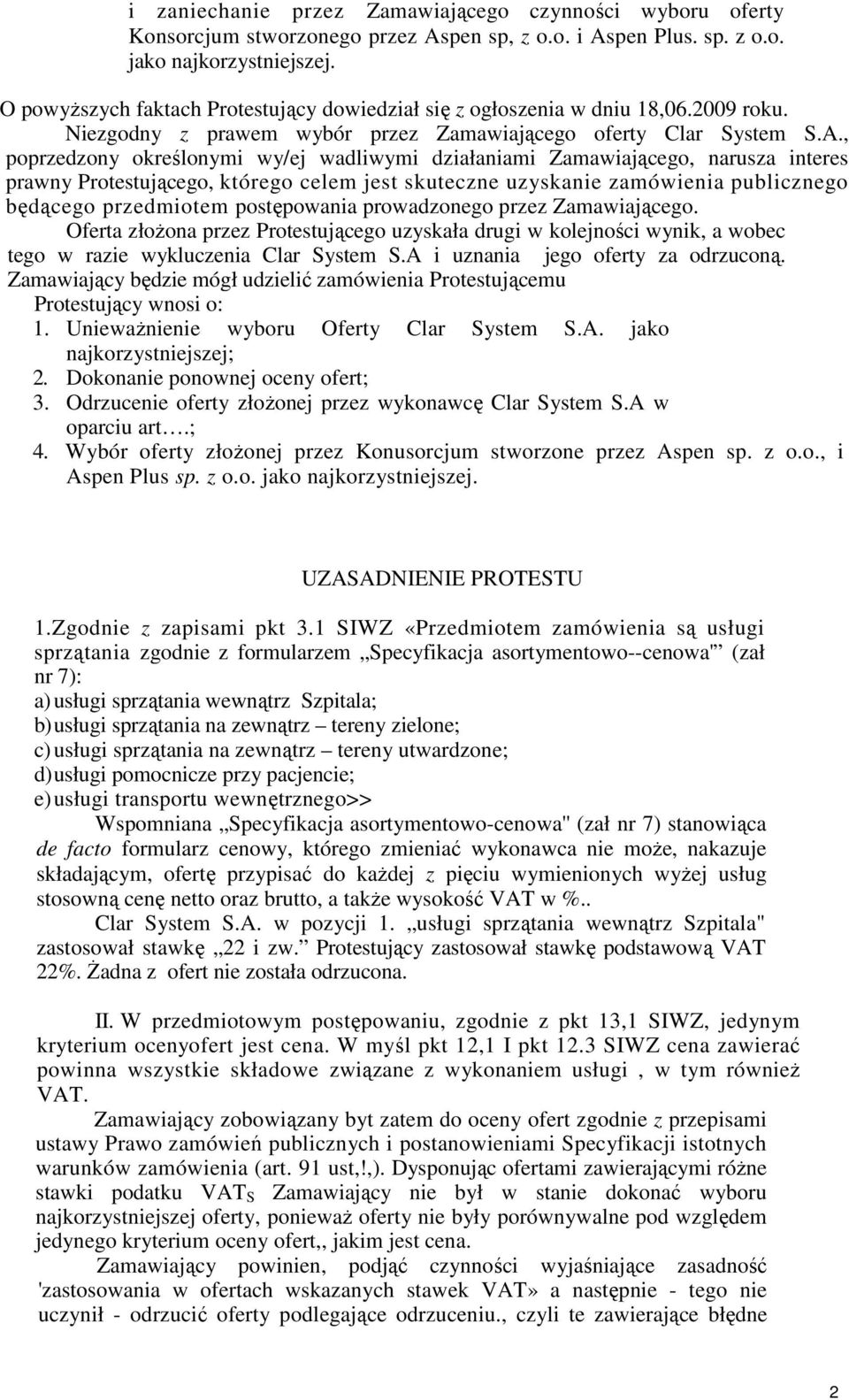 , poprzedzony określonymi wy/ej wadliwymi działaniami Zamawiającego, narusza interes prawny Protestującego, którego celem jest skuteczne uzyskanie zamówienia publicznego będącego przedmiotem