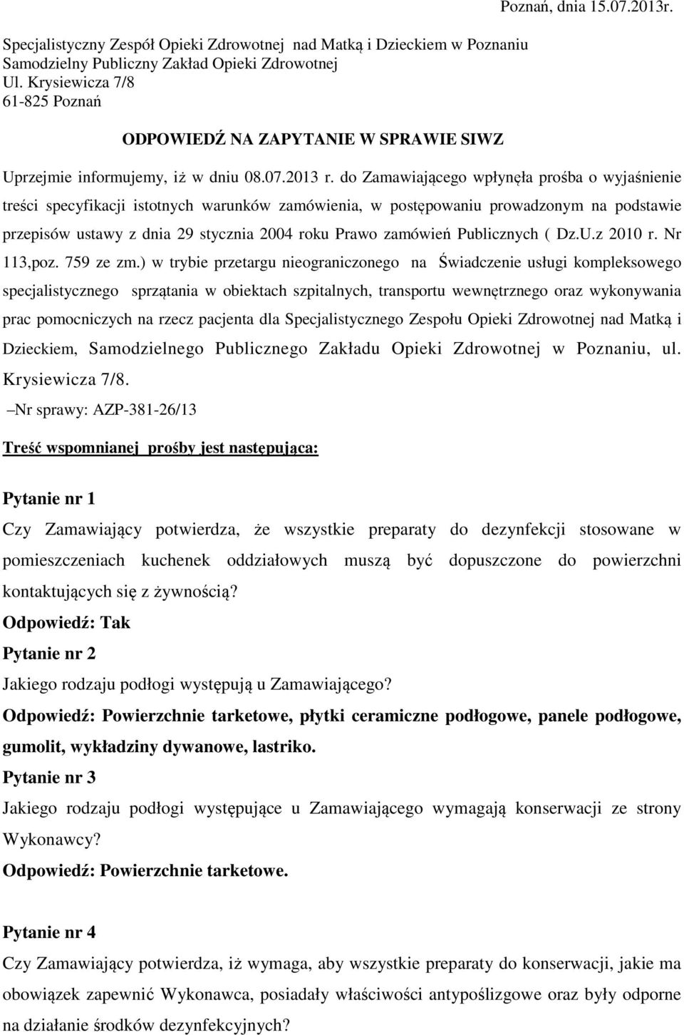 do Zamawiającego wpłynęła prośba o wyjaśnienie treści specyfikacji istotnych warunków zamówienia, w postępowaniu prowadzonym na podstawie przepisów ustawy z dnia 29 stycznia 2004 roku Prawo zamówień