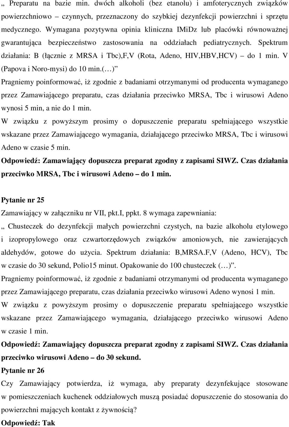 Spektrum działania: B (łącznie z MRSA i Tbc),F,V (Rota, Adeno, HIV,HBV,HCV) do 1 min. V (Papova i Noro-mysi) do 10 min.