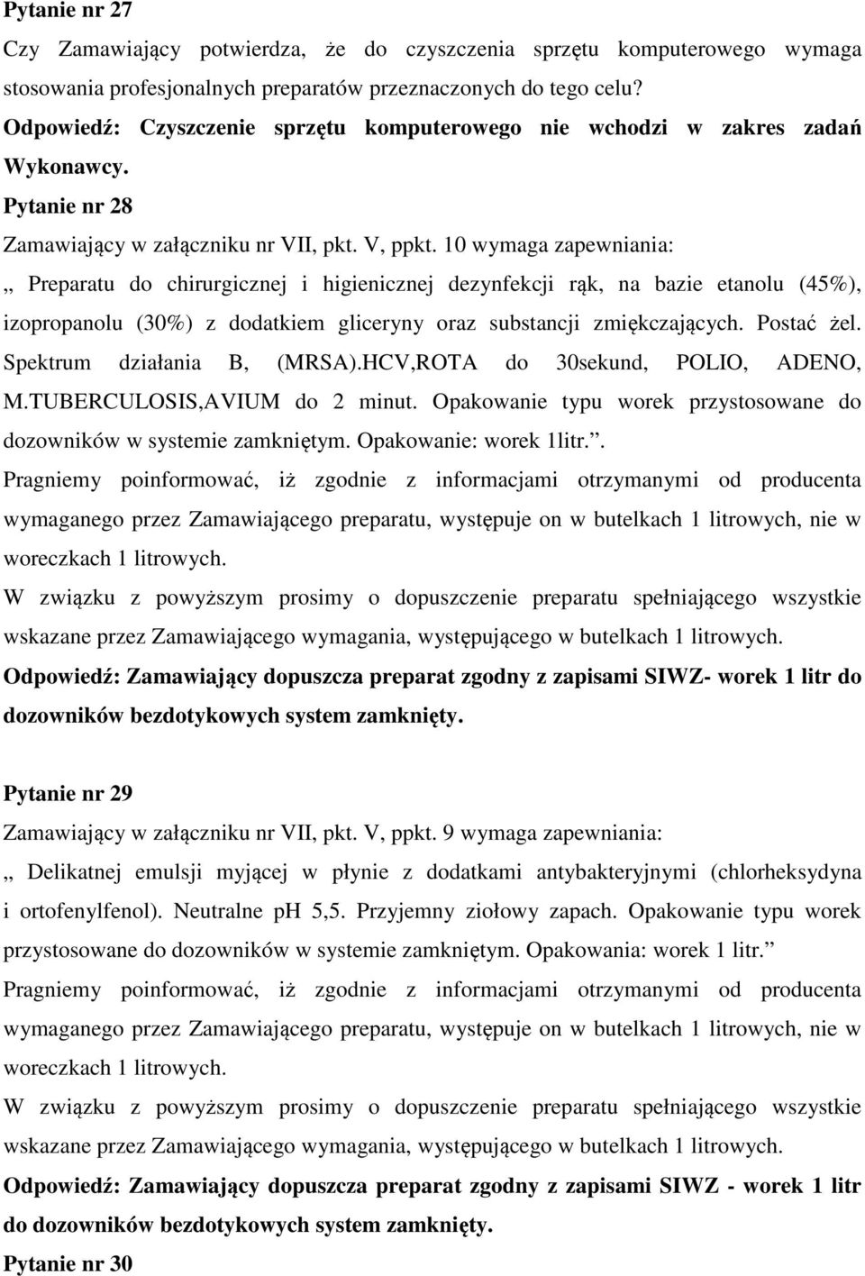 10 wymaga zapewniania: Preparatu do chirurgicznej i higienicznej dezynfekcji rąk, na bazie etanolu (45%), izopropanolu (30%) z dodatkiem gliceryny oraz substancji zmiękczających. Postać żel.