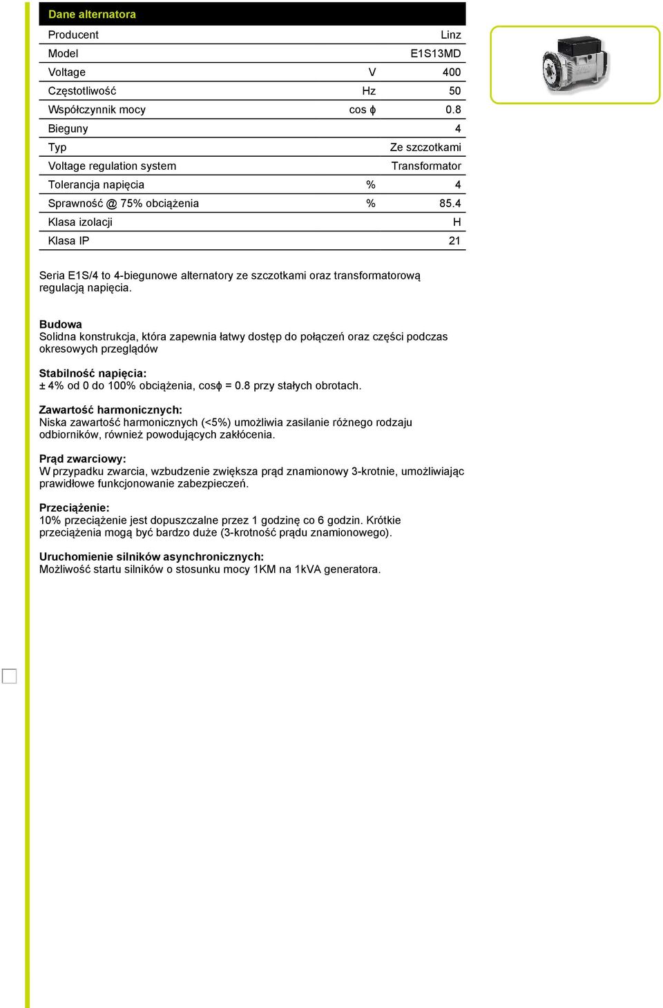 4 Klasa izolacji H Klasa IP 21 Seria E1S/4 to 4-biegunowe alternatory ze szczotkami oraz transformatorową regulacją napięcia.