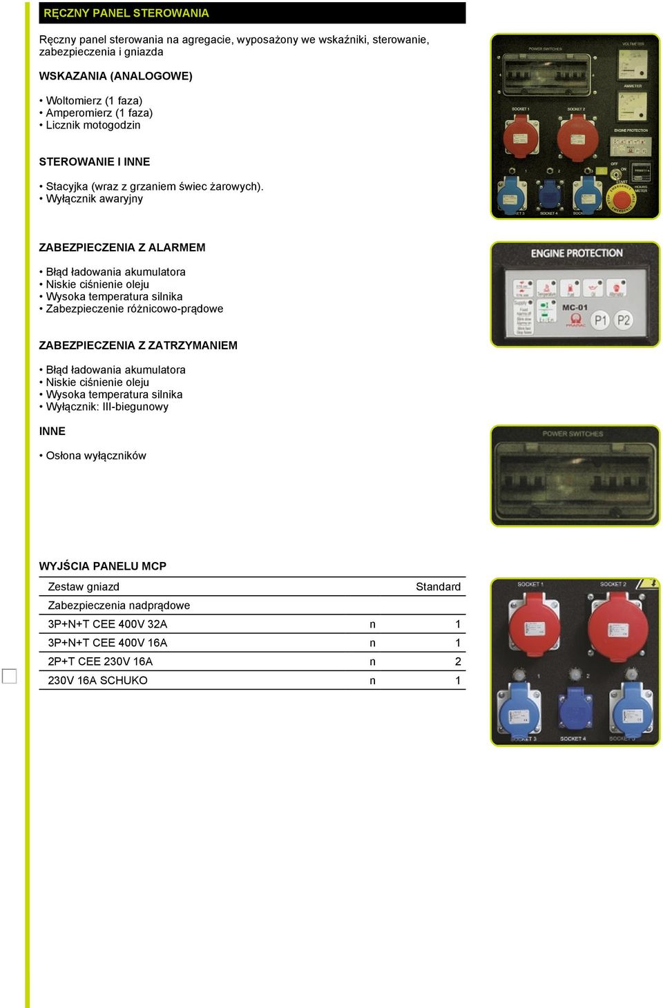 Wyłącznik awaryjny ZABEZPIECZENIA Z ALARMEM Błąd ładowania akumulatora Niskie ciśnienie oleju Wysoka temperatura silnika Zabezpieczenie różnicowo-prądowe ZABEZPIECZENIA Z ZATRZYMANIEM