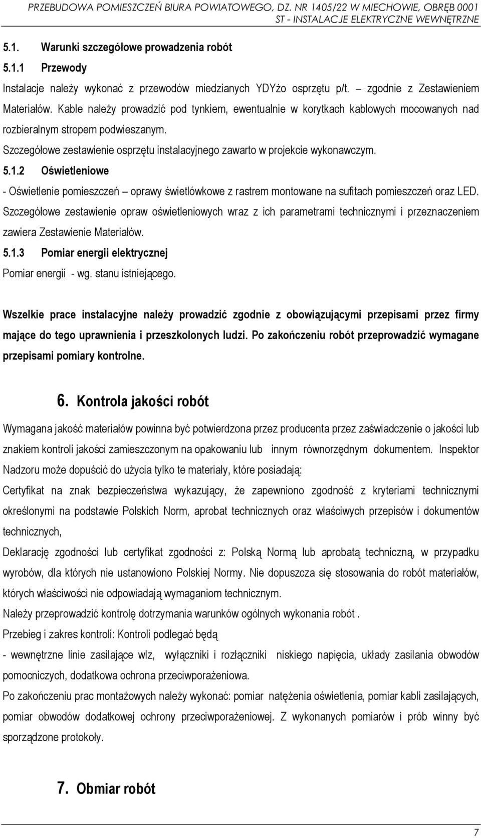 5.1.2 Oświetleniowe - Oświetlenie pomieszczeń oprawy świetlówkowe z rastrem montowane na sufitach pomieszczeń oraz LED.