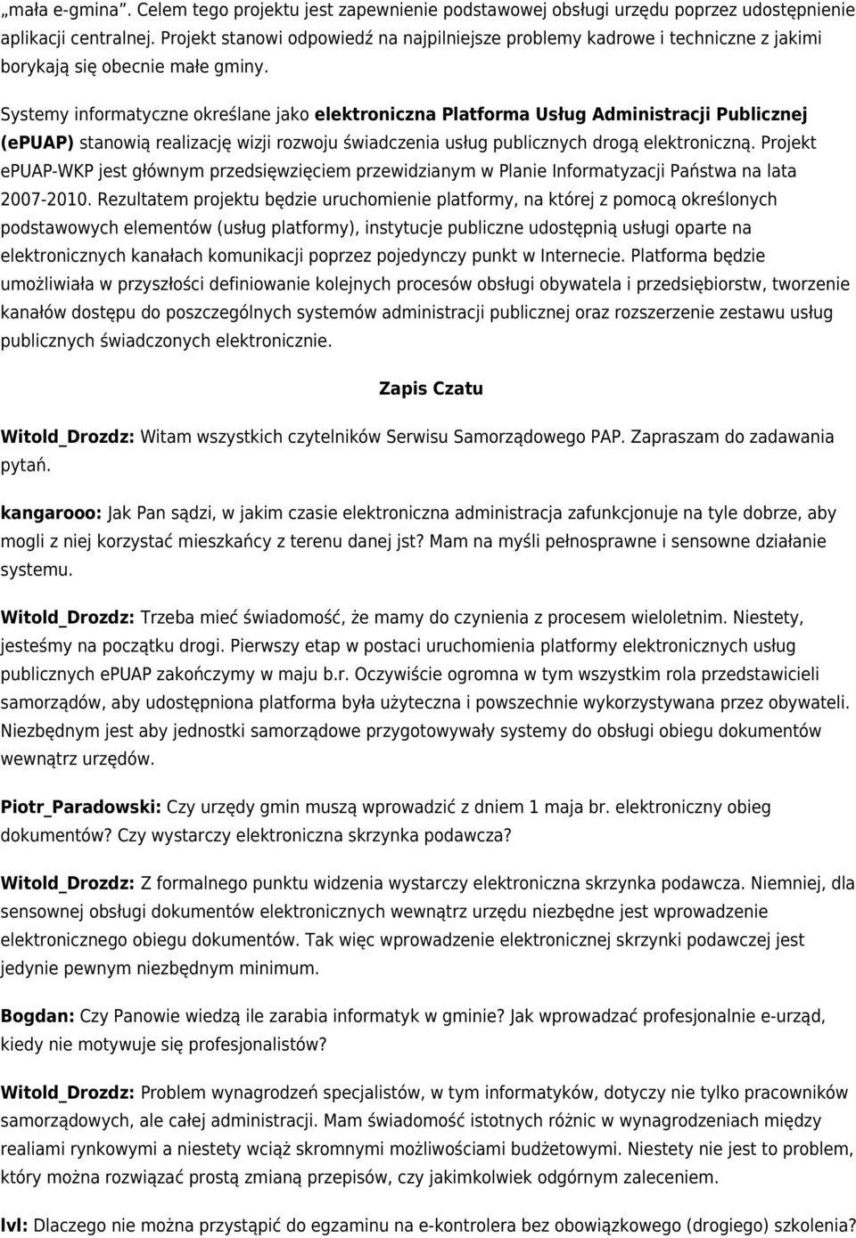 Systemy informatyczne określane jako elektroniczna Platforma Usług Administracji Publicznej (epuap) stanowią realizację wizji rozwoju świadczenia usług publicznych drogą elektroniczną.