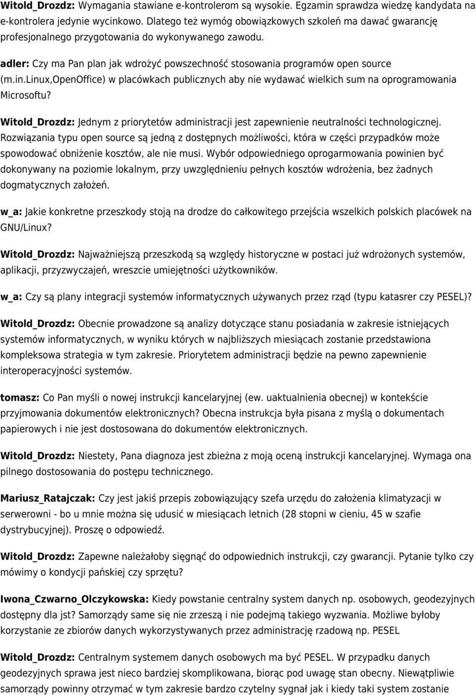 linux,openoffice) w placówkach publicznych aby nie wydawać wielkich sum na oprogramowania Microsoftu? Witold_Drozdz: Jednym z priorytetów administracji jest zapewnienie neutralności technologicznej.