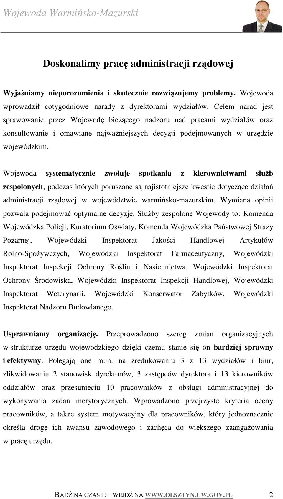 Wojewoda systematycznie zwołuje spotkania z kierownictwami słuŝb zespolonych, podczas których poruszane są najistotniejsze kwestie dotyczące działań administracji rządowej w województwie