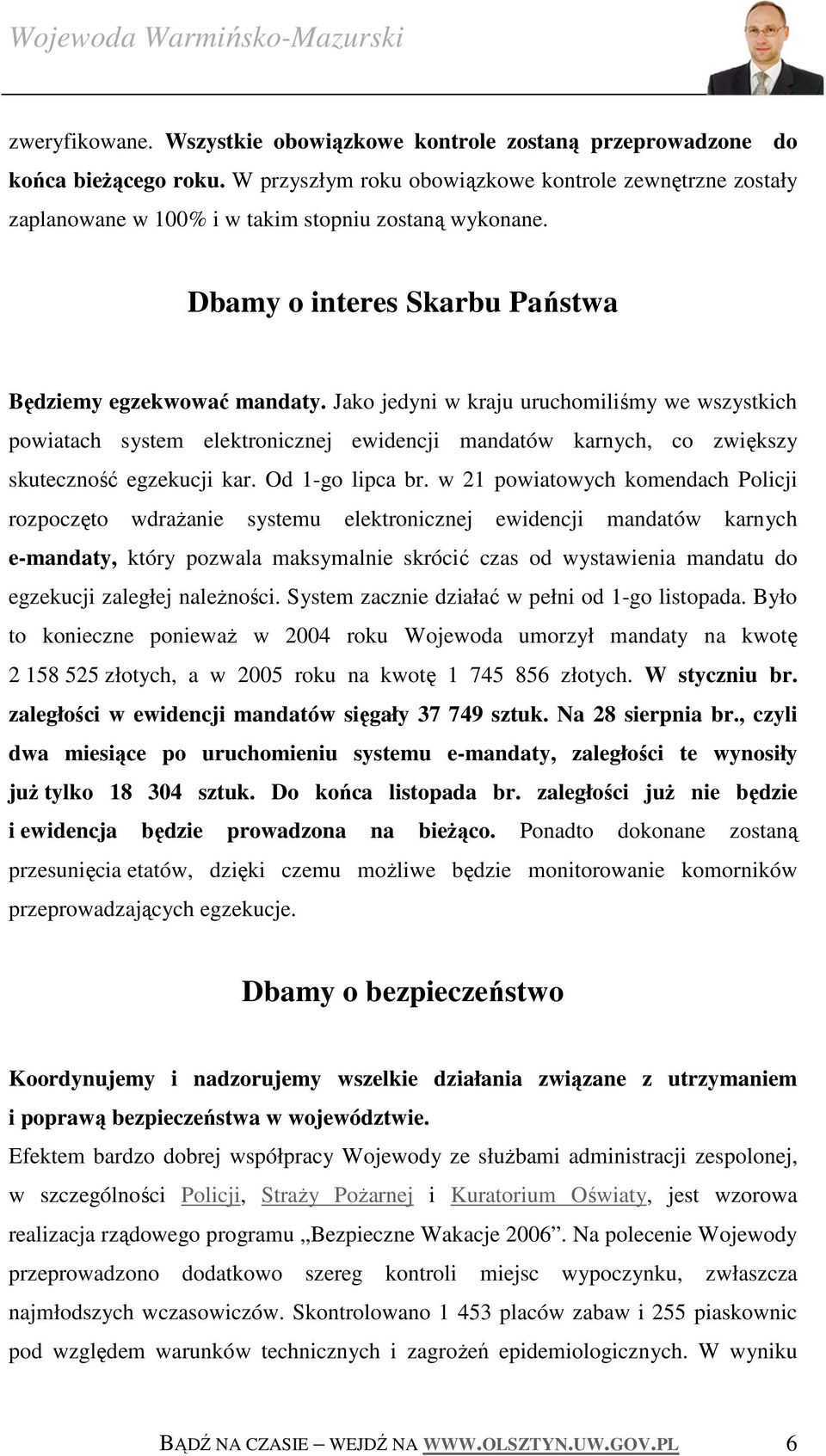 Jako jedyni w kraju uruchomiliśmy we wszystkich powiatach system elektronicznej ewidencji mandatów karnych, co zwiększy skuteczność egzekucji kar. Od 1-go lipca br.