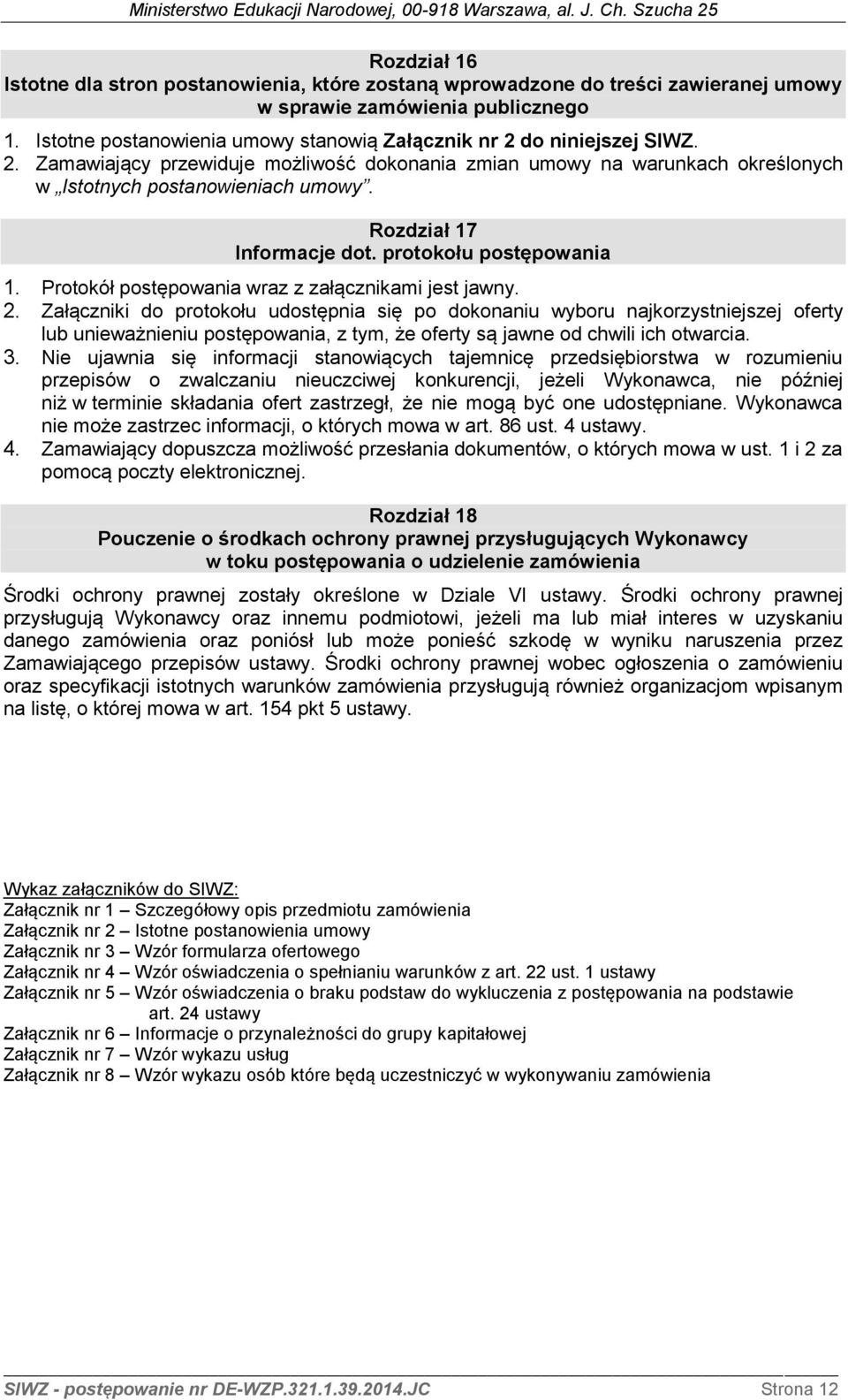 Rozdział 17 Informacje dot. protokołu postępowania 1. Protokół postępowania wraz z załącznikami jest jawny. 2.