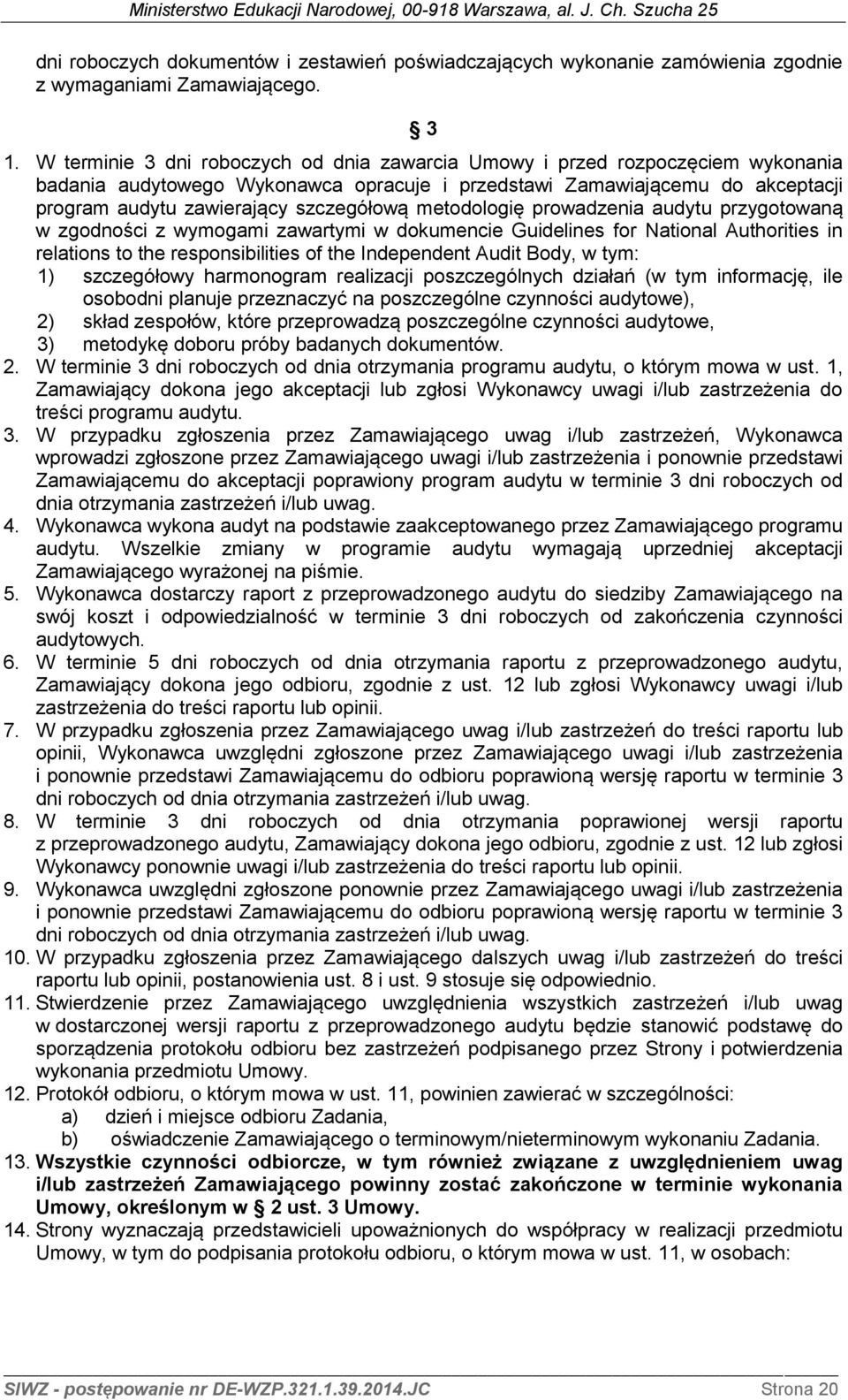 metodologię prowadzenia audytu przygotowaną w zgodności z wymogami zawartymi w dokumencie Guidelines for National Authorities in relations to the responsibilities of the Independent Audit Body, w