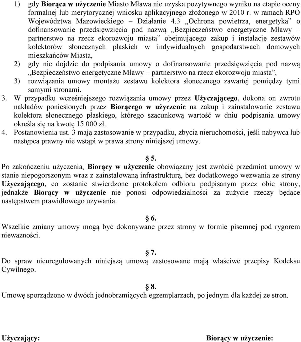 3 Ochrona powietrza, energetyka o dofinansowanie przedsięwzięcia pod nazwą Bezpieczeństwo energetyczne Mławy partnerstwo na rzecz ekorozwoju miasta obejmującego zakup i instalację zestawów kolektorów