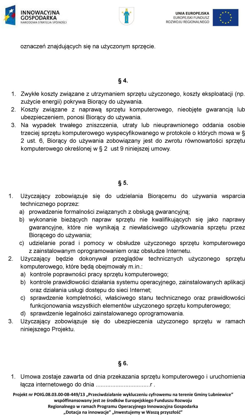 Na wypadek trwałego zniszczenia, utraty lub nieuprawnionego oddania osobie trzeciej sprzętu komputerowego wyspecyfikowanego w protokole o których mowa w 2 ust.