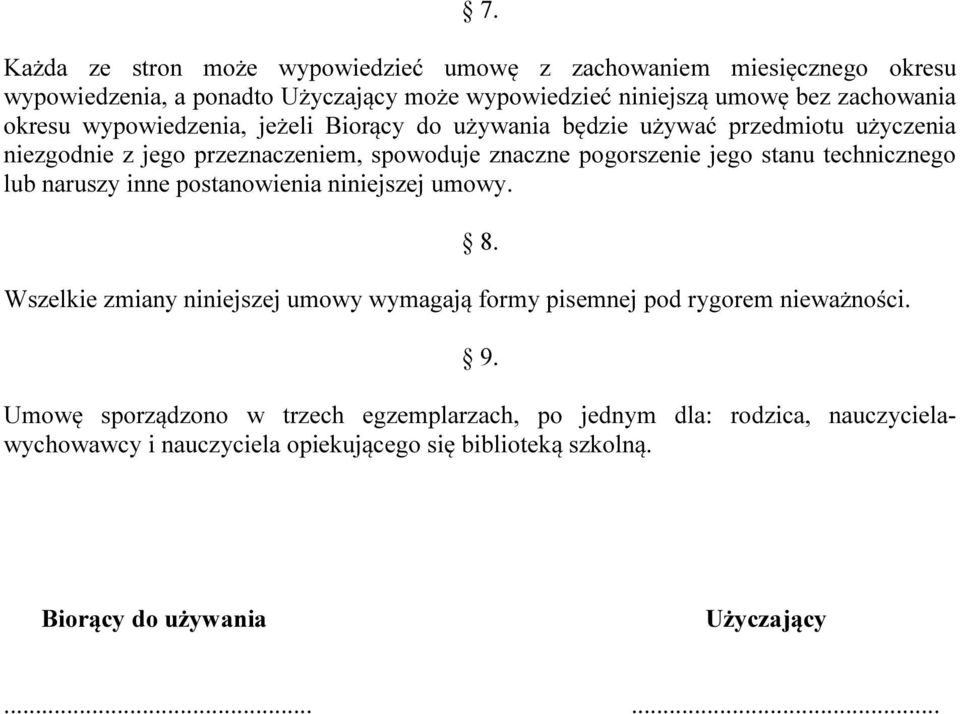 technicznego lub naruszy inne postanowienia niniejszej umowy. Wszelkie zmiany niniejszej umowy wymagają formy pisemnej pod rygorem nieważności. 8. 9.