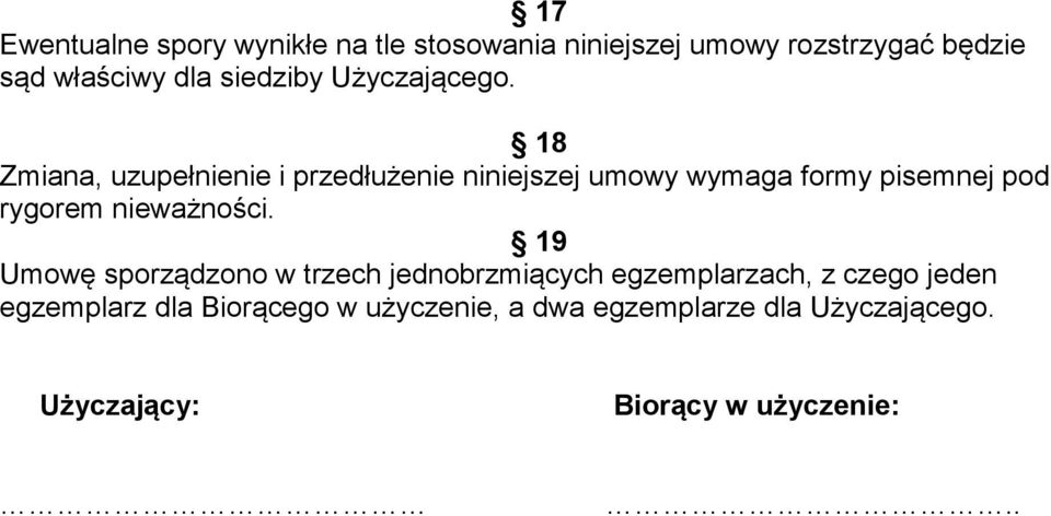 18 Zmiana, uzupełnienie i przedłużenie niniejszej umowy wymaga formy pisemnej pod rygorem nieważności.