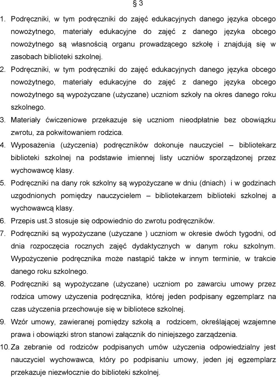 Podręczniki, w tym podręczniki do zajęć edukacyjnych danego języka obcego nowożytnego, materiały edukacyjne do zajęć z danego języka obcego nowożytnego są wypożyczane (użyczane) uczniom szkoły na