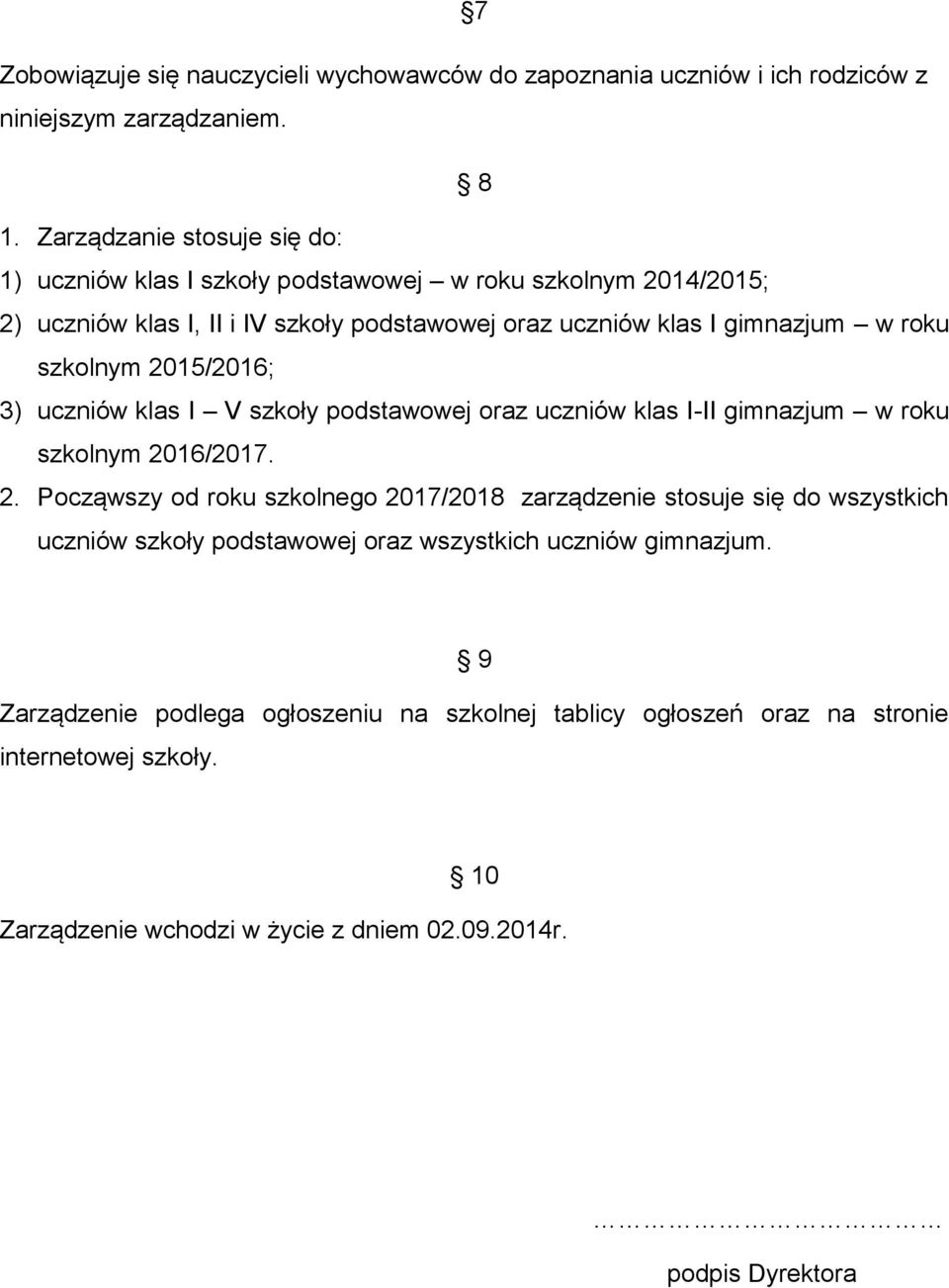 szkolnym 2015/2016; 3) uczniów klas I V szkoły podstawowej oraz uczniów klas I-II gimnazjum w roku szkolnym 2016/2017. 2. Począwszy od roku szkolnego 2017/2018 zarządzenie stosuje się do wszystkich uczniów szkoły podstawowej oraz wszystkich uczniów gimnazjum.