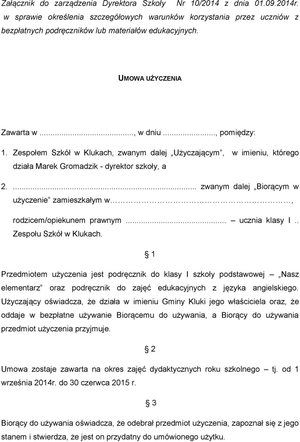 ... zwanym dalej Biorącym w użyczenie zamieszkałym w, rodzicem/opiekunem prawnym... ucznia klasy I.. Zespołu Szkół w Klukach.