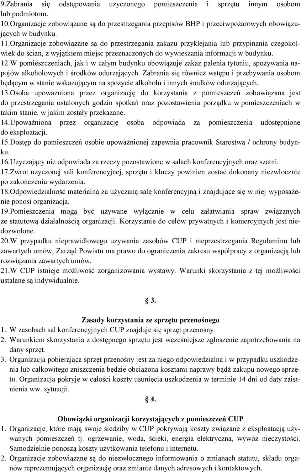 W pomieszczeniach, jak i w całym budynku obowiązuje zakaz palenia tytoniu, spożywania napojów alkoholowych i środków odurzających.