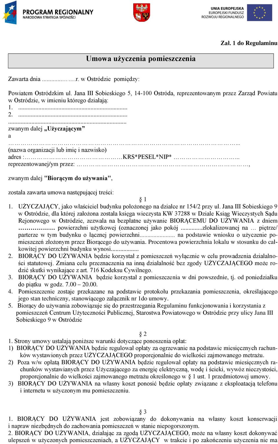 .. (nazwa organizacji lub imię i nazwisko) adres : KRS*PESEL*NIP*... reprezentowanej/ym przez:, zwanym dalej "Biorącym do używania", została zawarta umowa następującej treści: 1 1.